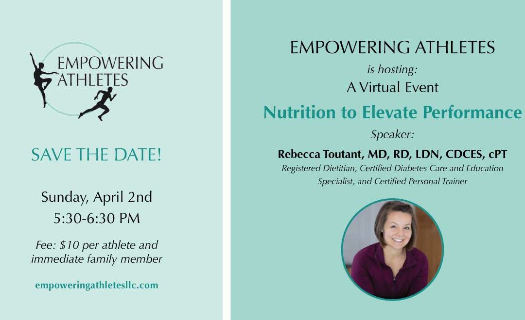 Nutrition to Elevate Performance – A Virtual Event Hosted by Empowering Athletes – Sunday, April 2nd from 5:30-6:30 PM